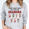 Forget About Santa We'll Just Ask Grandma - Personalized Unisex Sweatshirt, T-shirt, Hoodie