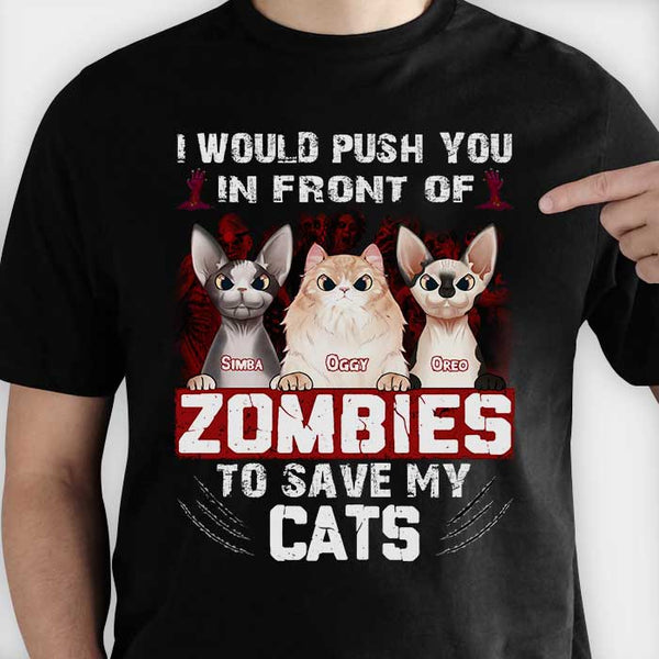 I Would Push You In Front Of Zombies To Save My Cat T-Shirt I Would Push You In Front Of Zombies To Save My Cat T-Shirt