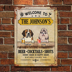 Welcome To Our House, Every Hour Is Happy Hour - Funny Personalized Dog Metal Sign.