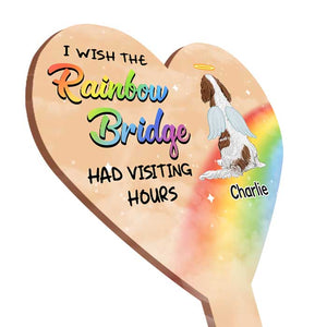 I Wish The Rainbow Bridge Had Visiting Hours - Personalized Custom Acrylic Garden Stake.