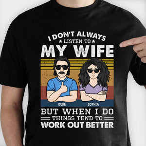 When I Listen To My Wife - Things Work Out Better - Gift For Couples, Personalized T-shirt, Hoodie, Unisex Sweatshirt.