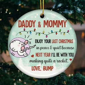 Daddy & Mommy Enjoy Your Last Christmas In Peace & Quiet - Personalized Custom Round Shaped Ceramic Christmas Ornament - Gift For Parents, Christmas Gift