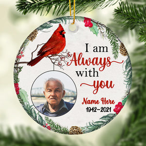 I Am Always With You - Personalized Custom Round Shaped Ceramic Christmas Ornament - Upload Image, Memorial Gift, Sympathy Gift, Christmas Gift