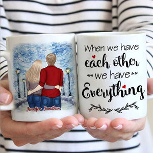 We Have Each Other, We Have Everything - Gift For Couples, Personalized Mug.