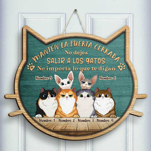 No Dejes Salir A Los Gatos - No Importa Lo Que Te Digan - Personalized Shaped Door Sign Spanish.