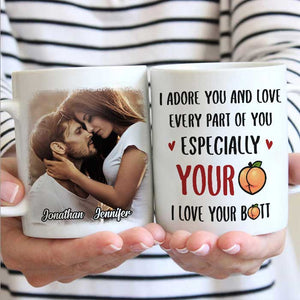 I Adore You And Love Every Part Of You - Upload Image, Gift For Couples - Personalized Mug.