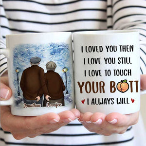 I Loved You Then I Love You Still - Gift For Couples, Personalized Mug.