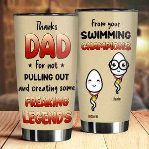 Thanks Dad For Not Pulling Out - Gift For Dad - Personalized Tumbler