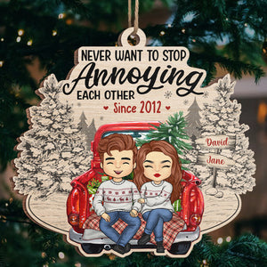 Never Want To Stop Annoying Each Other - Couple Personalized Custom Ornament - Wood Unique Shaped - Christmas Gift For Husband Wife, Anniversary