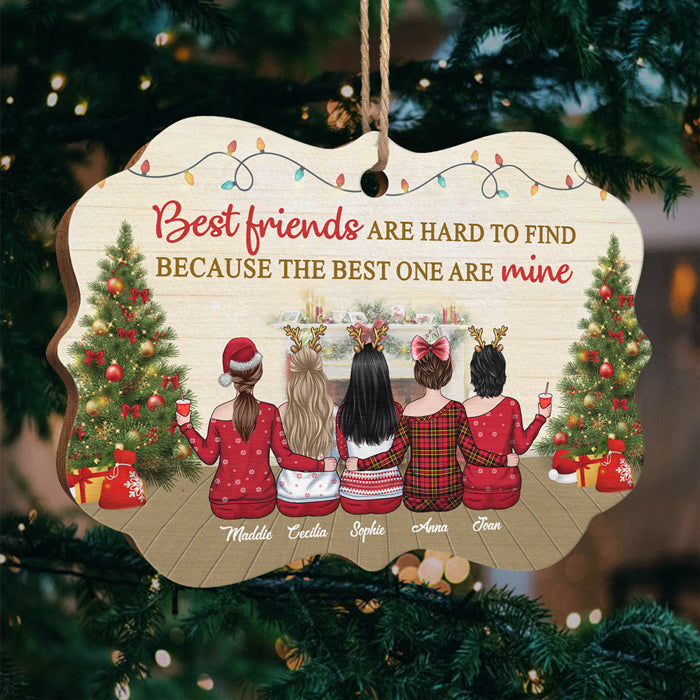 Best Friends Are Hard To Find Because The Best Ones Are Mine - Bestie Personalized Custom Ornament - Wood Benelux Shaped - Christmas Gift For Best Friends, BFF, Sisters
