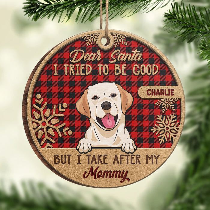 I Tried To Be Good But I Take After My Mommy - Personalized Custom Round Shaped Wood Christmas Ornament - Gift For Pet Lovers, Christmas Gift