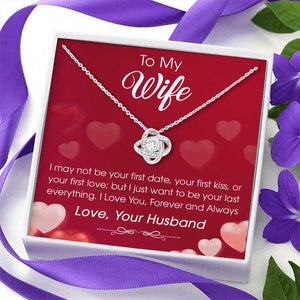 To My Wife I Just Want To Be Your Last Everything - Gift For Couples, Husband Wife, Love Knot Necklace.