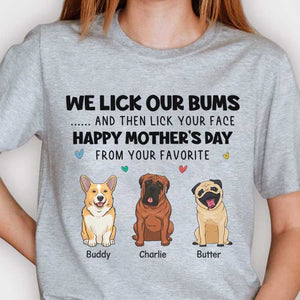 I Lick My Bum And Then Lick Your Face - Gift For Mother's Day, Personalized Unisex T-shirt, Hoodie.