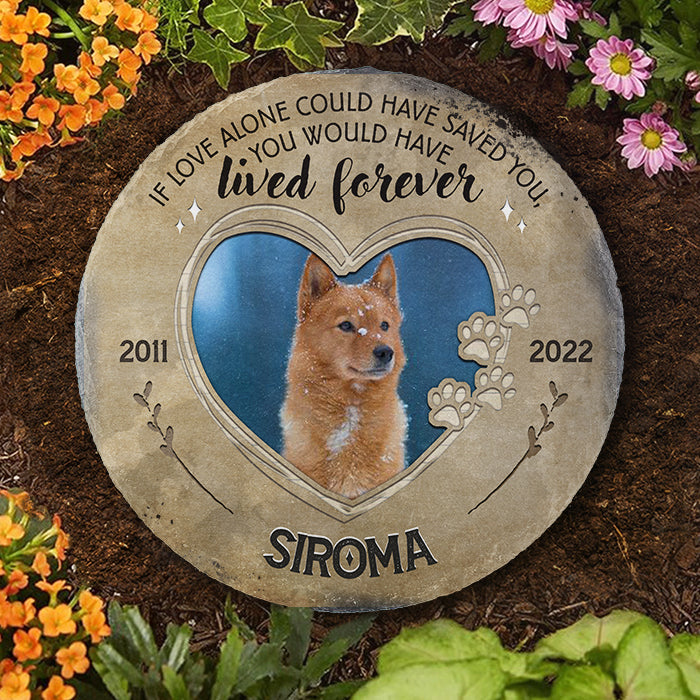 If Love Alone Could Have Saved You - Personalized Memorial Stone, Pet Grave Marker - Upload Image, Memorial Gift, Sympathy Gift