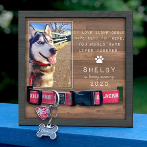 If Love Alone Could Have Kept You Here, You Would Have Lived Forever - Memorial Personalized Custom Pet Loss Sign, Collar Frame - Upload Image, Sympathy Gift, Gift For Pet Owners, Pet Lovers