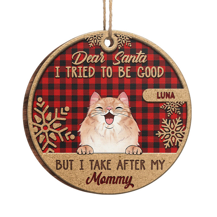 I Tried To Be Good But I Take After My Mommy - Personalized Custom Round Shaped Wood Christmas Ornament - Gift For Pet Lovers, Christmas Gift
