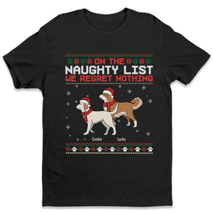 On The Naughty List, We Regret Nothing - Dog Personalized Custom Unisex T-shirt, Hoodie, Sweatshirt - Christmas Gift For Pet Owners, Pet Lovers