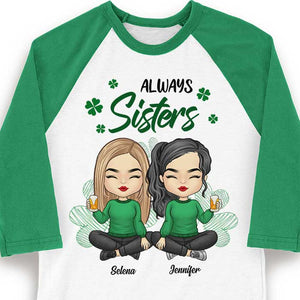 Always Sisters Always Friends - Gift For Besties, Personalized St. Patrick's Day Unisex Raglan Shirt.