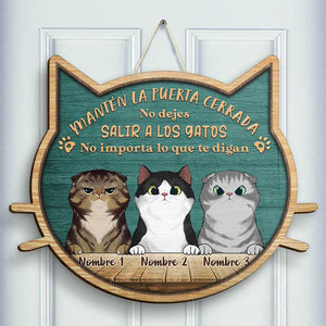 No Dejes Salir A Los Gatos - No Importa Lo Que Te Digan - Personalized Shaped Door Sign Spanish.