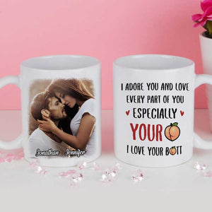 I Adore You And Love Every Part Of You - Upload Image, Gift For Couples - Personalized Mug.