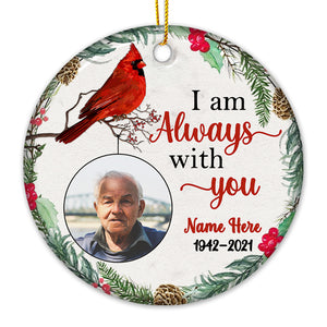 I Am Always With You - Personalized Custom Round Shaped Ceramic Christmas Ornament - Upload Image, Memorial Gift, Sympathy Gift, Christmas Gift