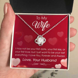 To My Wife I Just Want To Be Your Last Everything - Gift For Couples, Husband Wife, Love Knot Necklace.