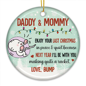 Daddy & Mommy Enjoy Your Last Christmas In Peace & Quiet - Personalized Custom Round Shaped Ceramic Christmas Ornament - Gift For Parents, Christmas Gift