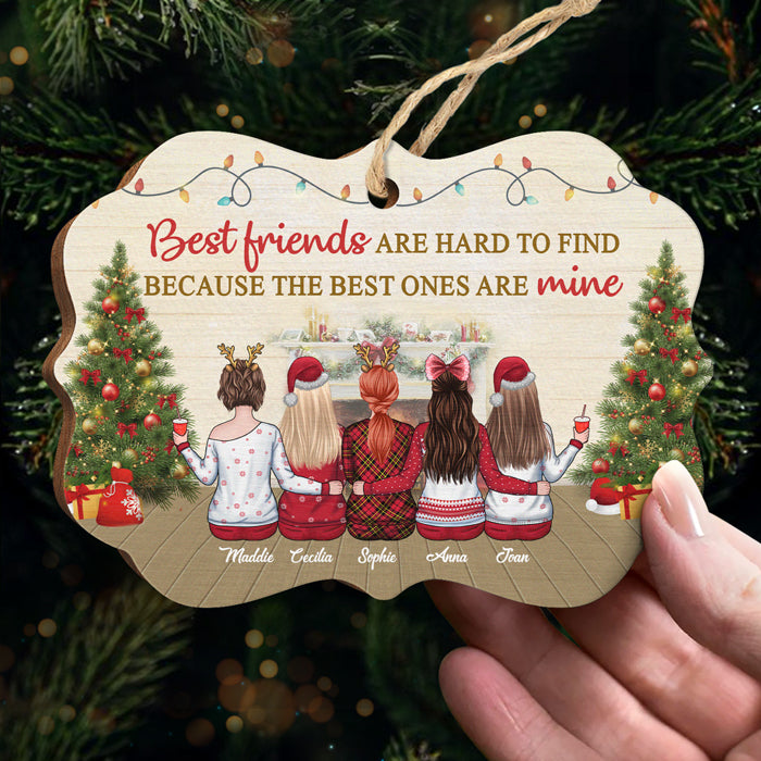 Best Friends Are Hard To Find Because The Best Ones Are Mine - Bestie Personalized Custom Ornament - Wood Benelux Shaped - Christmas Gift For Best Friends, BFF, Sisters