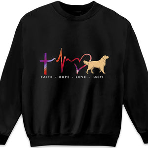 Faith, Hope And Love - Dog Personalized Custom Unisex T-shirt, Hoodie, Sweatshirt - Christmas Gift For Pet Owners, Pet Lovers