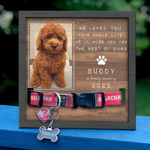 We Loved You Your Whole Life, We’ll Miss You For The Rest Of Ours - Memorial Personalized Custom Pet Loss Sign, Collar Frame - Upload Image, Sympathy Gift, Gift For Pet Owners, Pet Lovers
