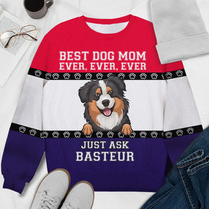 Best Dog Mom Ever Ever Ever - Gift For Dog Mom - Personalized All-Over-Print Sweatshirt.