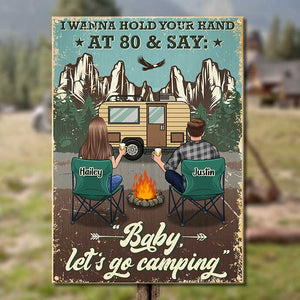 I Wanna Hold Your Hand At 80 And Go Camping - Gift For Camping Couples, Personalized Metal Sign.