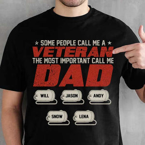 Some People Call Me A Veteran The Most Important Call Me Dad - Personalized Unisex T-Shirt.