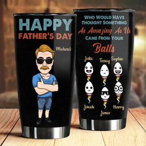 Came From Your Balls - Personalized Tumbler - Gift For Dad, Gift For Father's Day