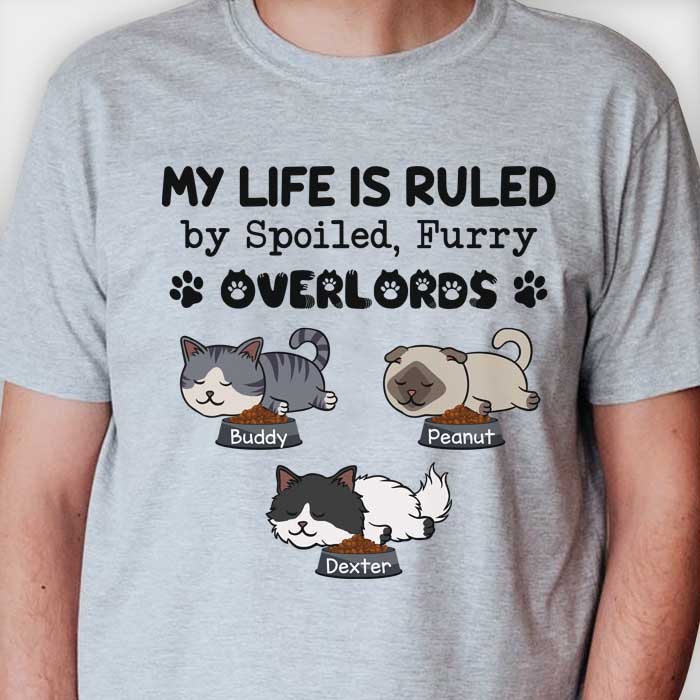 My Life Is Ruled By Spoiled, Furry Overlords - Personalized Unisex T-Shirt.