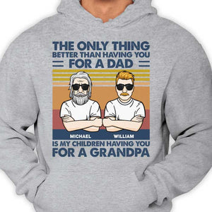 The Only Thing Better Than Having You - Gift For Grandpas And Dads - Personalized Unisex T-Shirt.