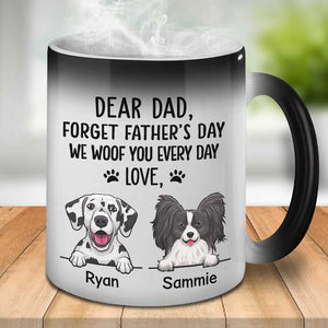Forget Father's Day We Woof You Every Day - Gift for Dad, Funny Personalized Color Changing Dog Mug.