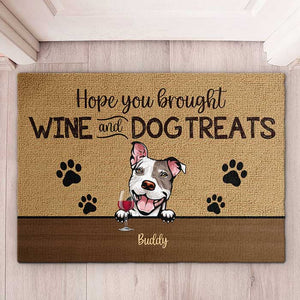 Dog - Hope You Brought Wine And Dog Treats  - Funny Personalized Dog Decorative Mat.