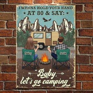 I Wanna Hold Your Hand At 80 And Go Camping - Gift For Camping Couples, Personalized Metal Sign.