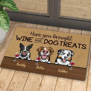 Dog - Hope You Brought Wine And Dog Treats  - Funny Personalized Dog Decorative Mat.