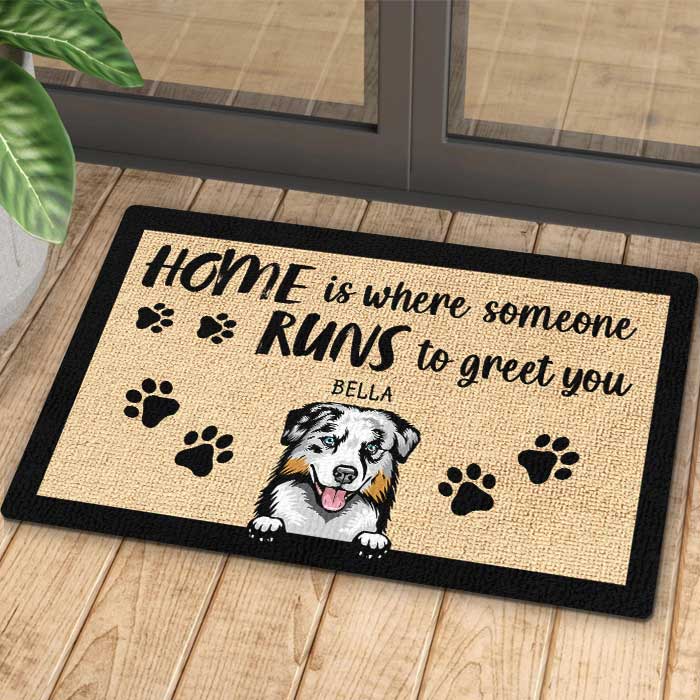 Home Is Where Someone Runs To Greet You - Personalized Decorative Mat.
