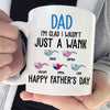 I'm Glad I Wasn't Just A Wank - Gift For Dads - Personalized Mug