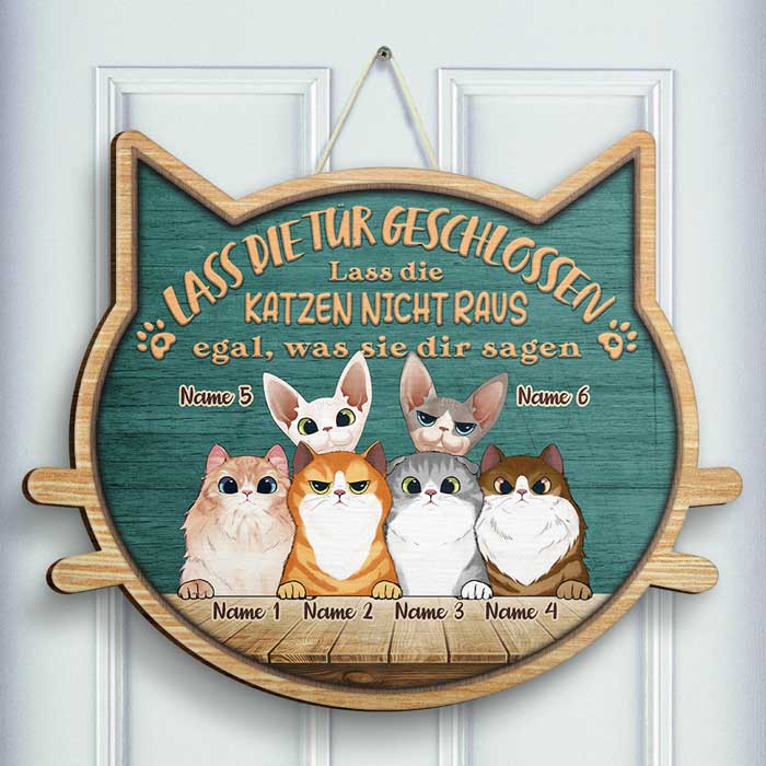 Lass Die Katzen Nicht Raus - Egal, Was Sie Dir Sagen - Personalized Shaped Door Sign German.