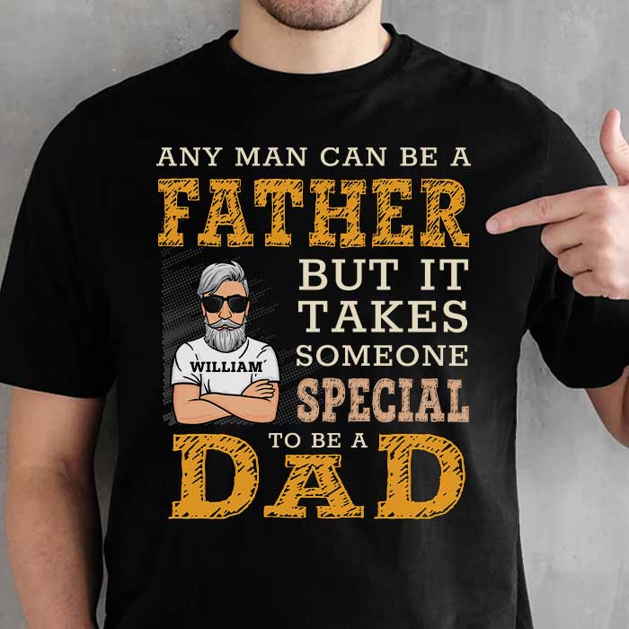 Any Man Can Be A Father - Gift for Dads - Personalized Unisex T-Shirt.