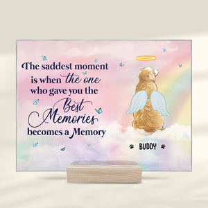 The Saddest Moment Is When The One Who Gave You The Best Memories Becomes A Memory - Personalized Acrylic Plaque