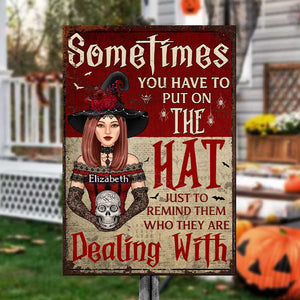 Sometimes You Have To Put On The Hat Just To Remind Them Who They're Dealing With - Personalized Witch Metal Sign - Gift For Witches, Gift For  Yourself, Halloween Gift