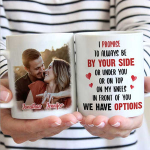 I Promise To Always Be By Your Side Or Under You - Upload Image, Gift For Couples - Personalized Mug.