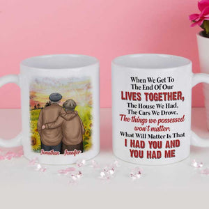What Will Matter Is That I Had You And You Had Me - Gift For Couples, Personalized Mug.