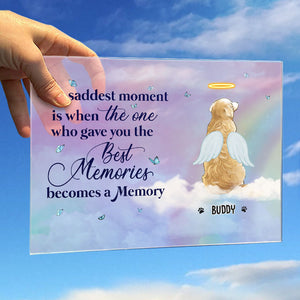 The Saddest Moment Is When The One Who Gave You The Best Memories Becomes A Memory - Personalized Acrylic Plaque