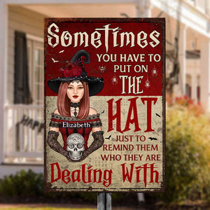 Sometimes You Have To Put On The Hat Just To Remind Them Who They're Dealing With - Personalized Witch Metal Sign - Gift For Witches, Gift For  Yourself, Halloween Gift